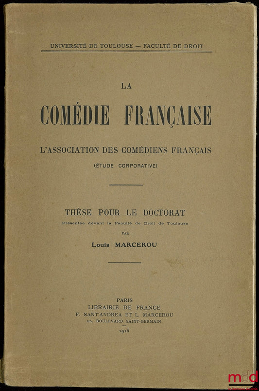 MARCEROU (Louis) – LA COMÉDIE-FRANÇAISE, L’association des comédiens français (étude corporative), Thèse pour le doctorat présentée devant la Fac. de droit de Toulouse