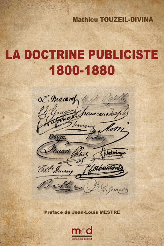 TOUZEIL-DIVINA (Mathieu) – ﻿LA DOCTRINE PUBLICISTE (1800 - 1880)  Éléments de patristique administrative  2e tirage  Préface de Jean-Louis MESTRE, Ouvrage couronné du grand prix Choucri Cardahi de l’Institut de France, Académie des Sciences Morales & Poli