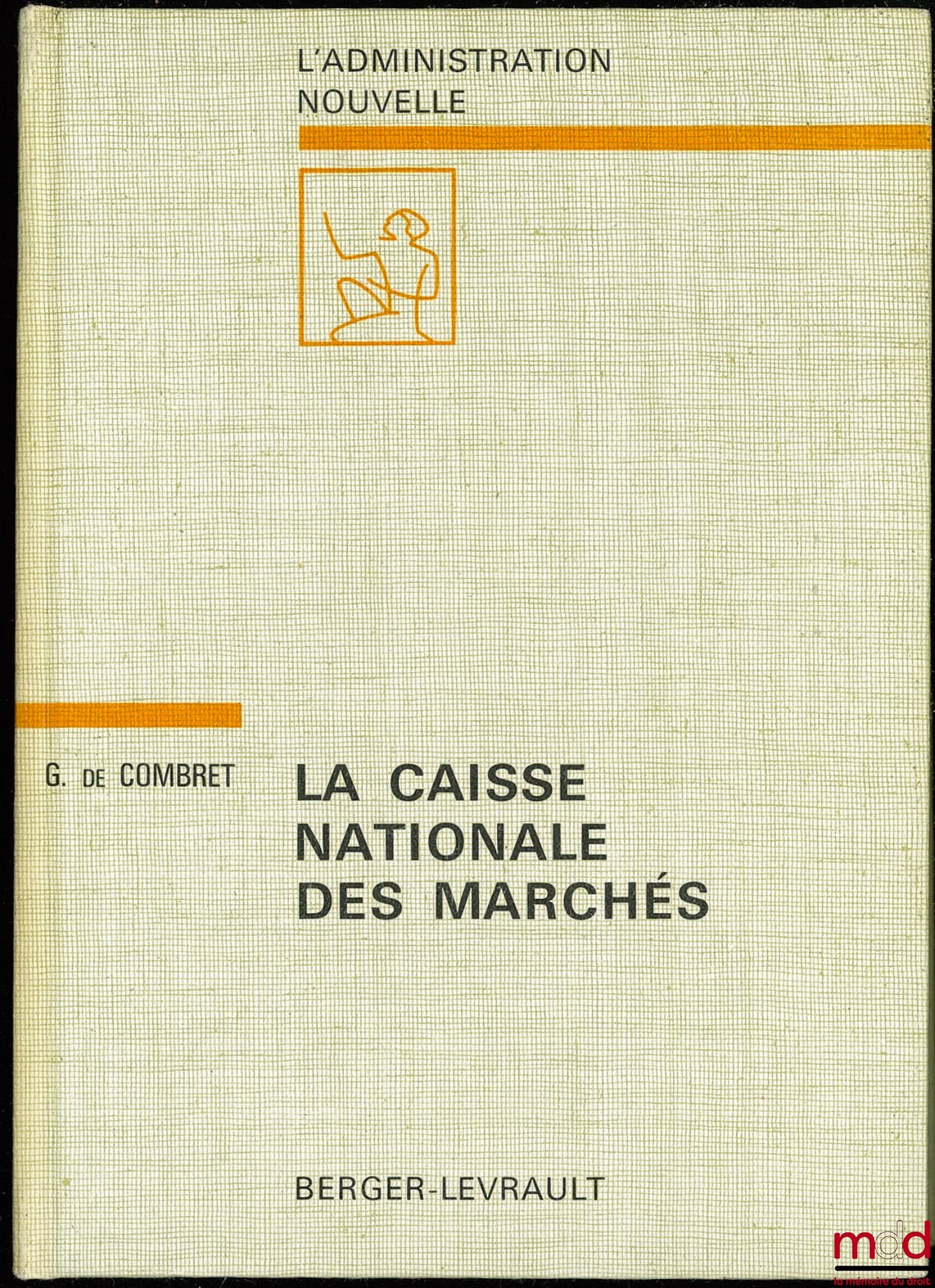 COMBRET (Gabriel de) – LA CAISSE NATIONALE DES MARCHÉS, Préface de René de Lestrade, coll. L’Administration nouvelle