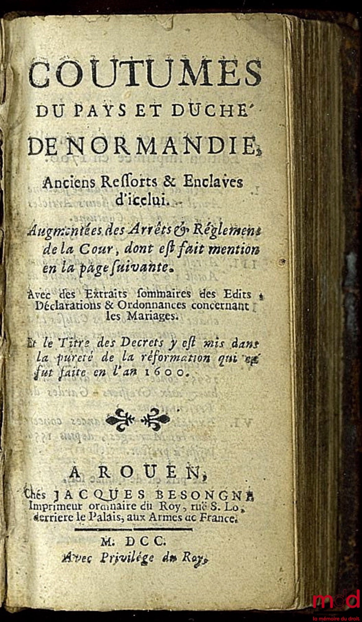 [Coutumes] – COUTUMES DU PAYS ET DUCHÉ DE NORMANDIE, anciens ressorts et Enclaves d’icelui. Augmentées des Arrêts & Réglemens de la Cour, dont est fait mention en la page suivante. Avec des Extraits sommaires des Édits, Déclarations, Ordonnances concernan