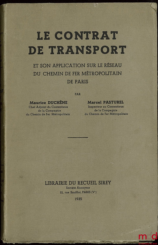 DUCHÊNE (Maurice) et PASTUREL (Marcel) – LE CONTRAT DE TRANSPORT ET SON APPLICATION SUR LE RÉSEAU DU CHEMIN DE FER MÉTROPOLITAIN DE PARIS