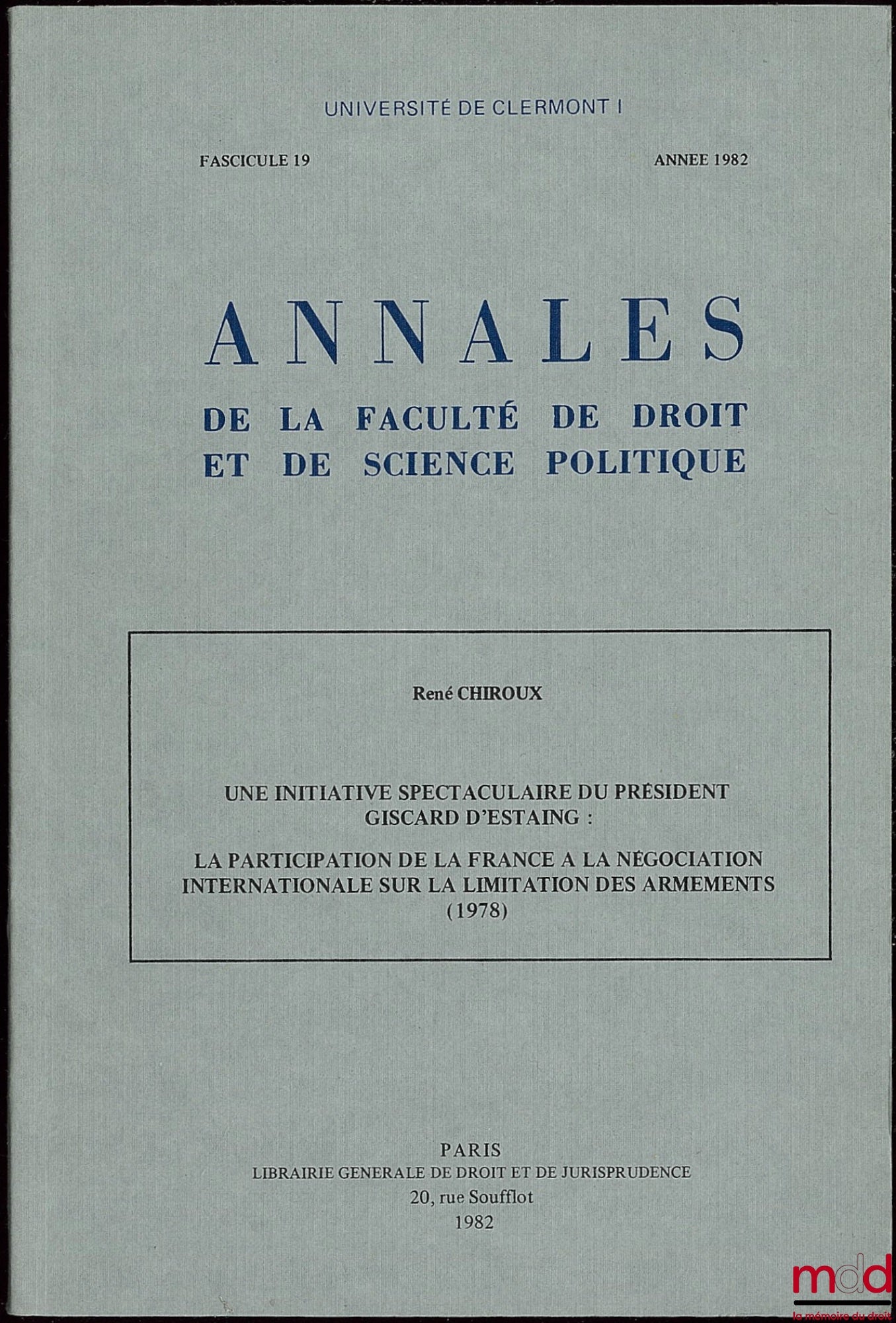 CHIROUX (René) – UNE INITIATIVE SPECTACULAIRE DU PRÉSIDENT GISCARD D’ESTAING : LA PARTICIPATION DE LA FRANCE À LA NÉGOCIATION INTERNATIONALE SUR LA LIMITATION DES ARMEMENTS (1978) ; Annales de la Faculté de Droit et de Science Politique, Université de Cle