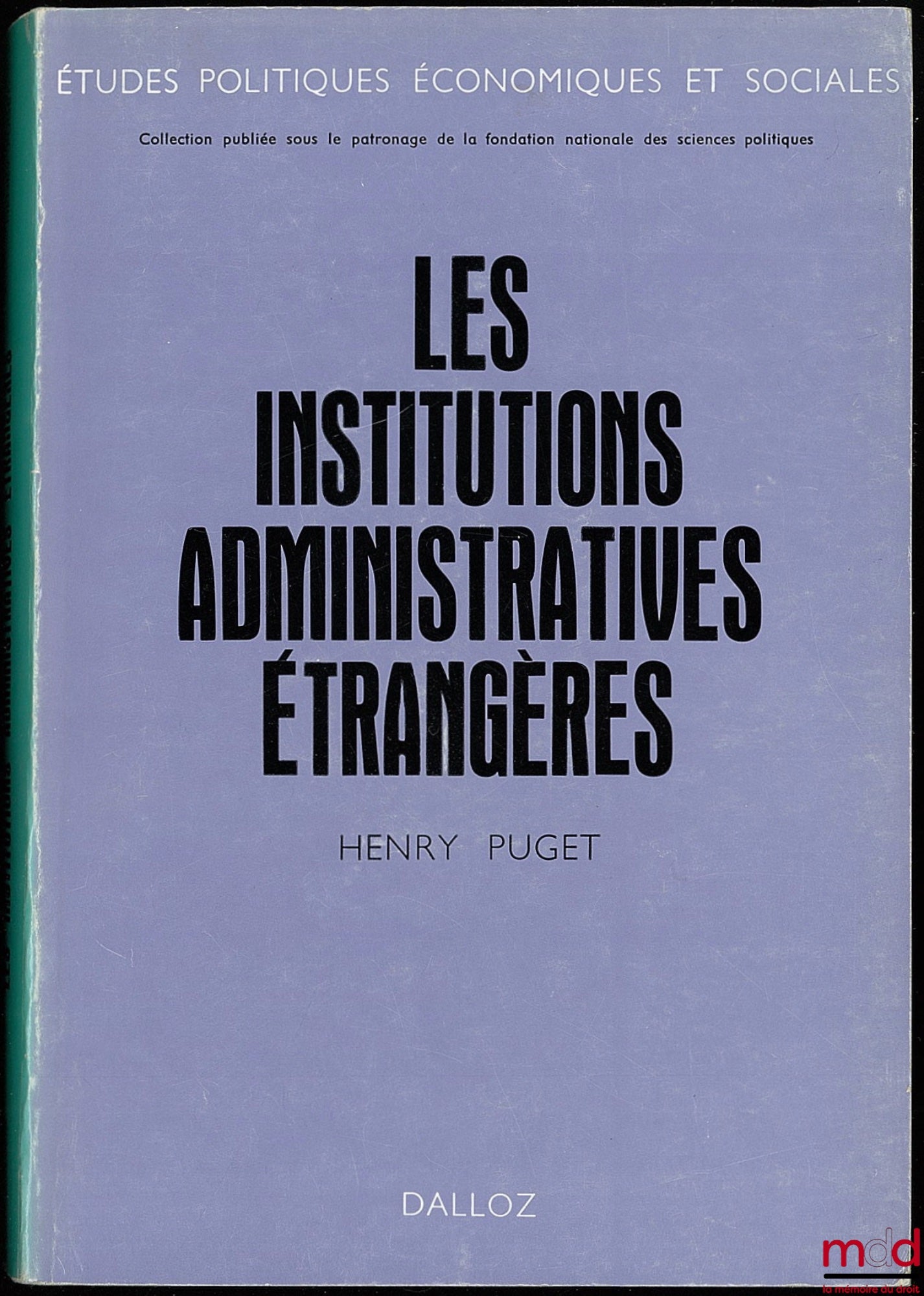 PUGET (Henry) – LES INSTITUTIONS ADMINISTRATIVES ÉTRANGÈRES ET LA VIE ADMINISTRATIVE À L’ÉTRANGER, Préface de René Cassin, Coll. Études politiques économiques et sociales