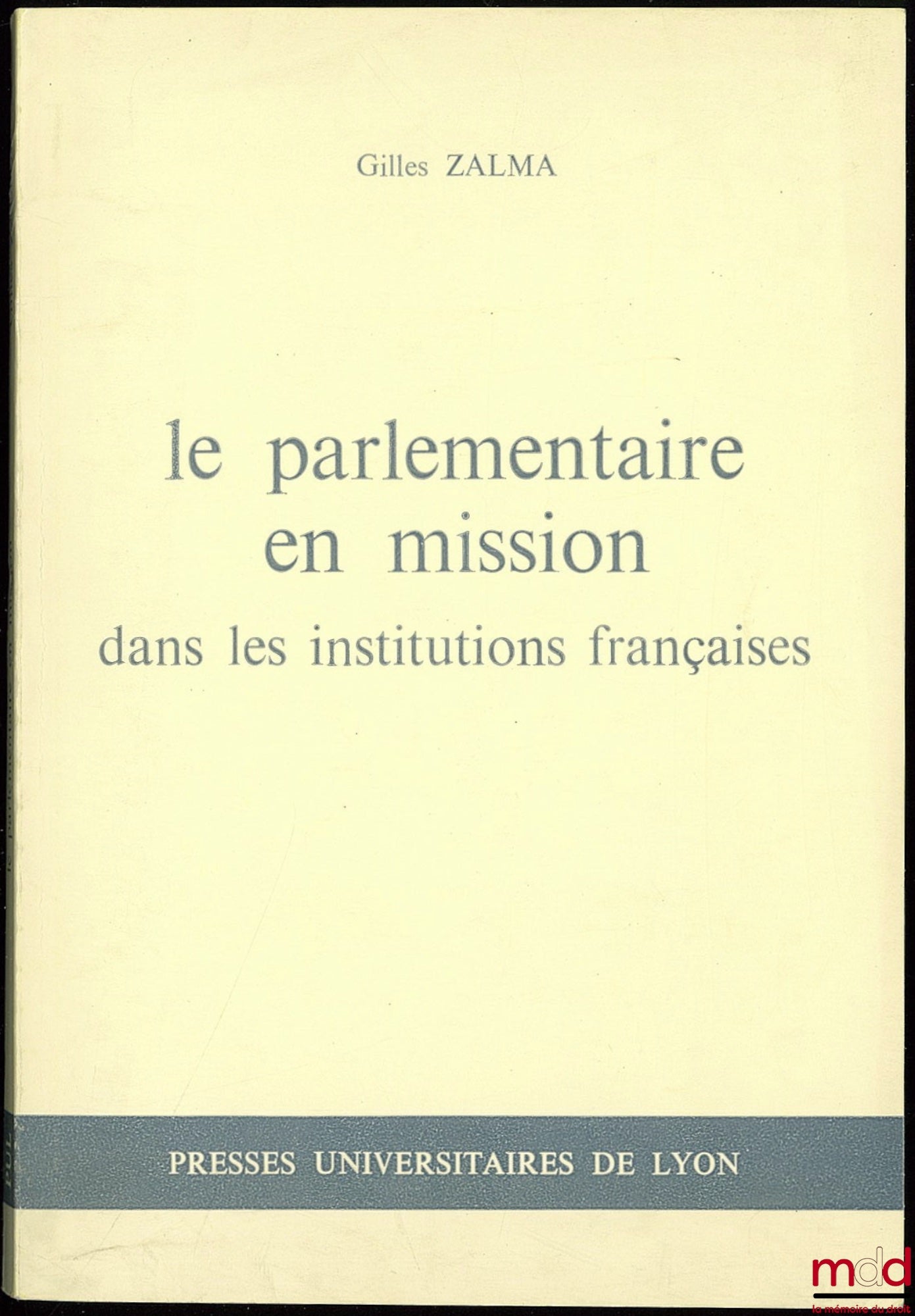 ZALMA (Gilles) – LE PARLEMENTAIRE EN MISSION DANS LES INSTITUTIONS FRANÇAISES