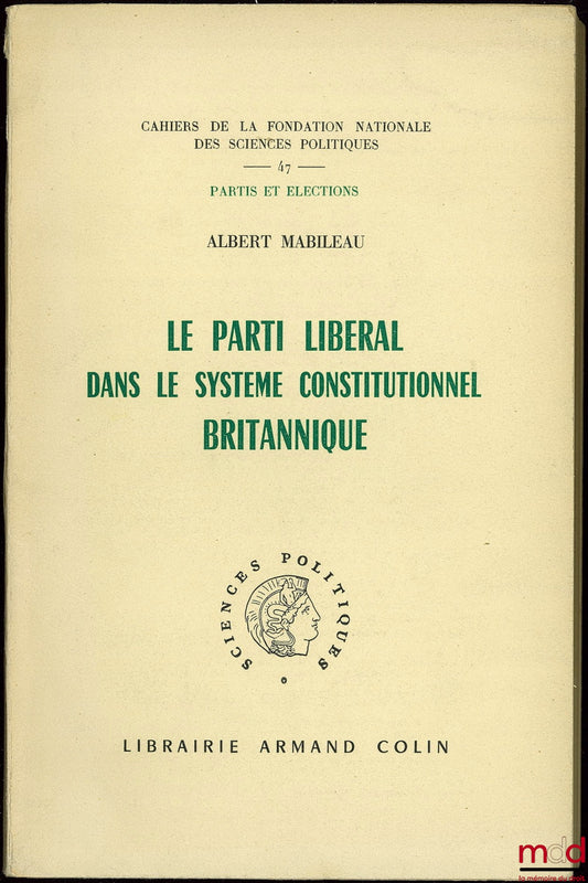 MABILEAU (Albert) – THE LIBERAL PARTY IN THE BRITISH CONSTITUTIONAL SYSTEM, coll. Cahiers de la Fond. nat. des sc. po., Parties and Elections, Preface by J.-J. Chevallier