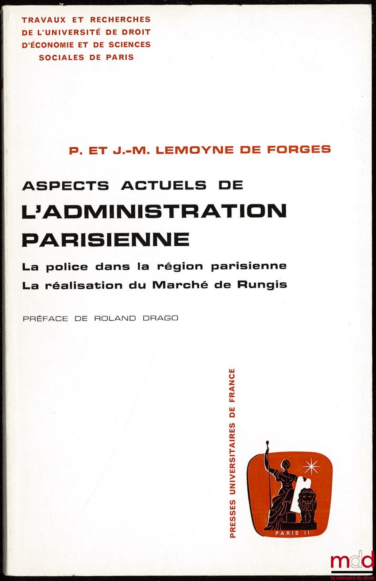 LEMOYNE DE FORGES (Patricia et Jean-Michel) – ASPECTS ACTUELS DE L’ADMINISTRATION PARISIENNE : La police dans la région parisienne ; la réalisation du marché de Rungis, Préface de Roland Drago