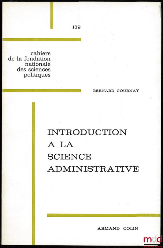 GOURNAY (Bernard) – INTRODUCTION A LA SCIENCE ADMINISTRATIVE, cahier de la Fondation Nationale des Sciences Politiques n° 139