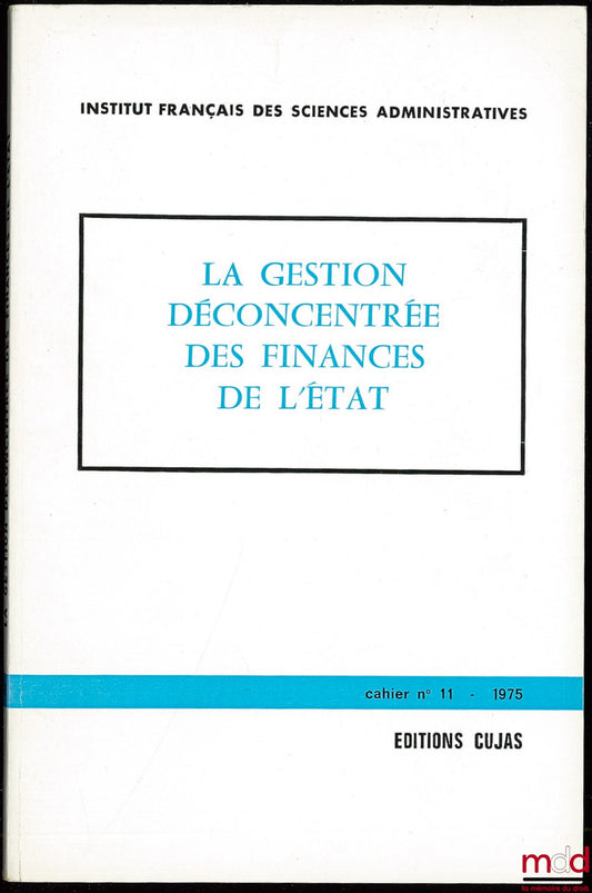 [Colloque] – LA GESTION DÉCONCENTRÉE DES FINANCES DE L’ÉTAT, Cahier de l’Institut français des sciences administratives, n° 11