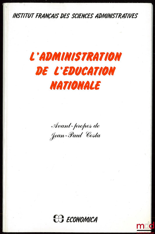 [Collectif] – L’ADMINISTRATION DE L’ÉDUCATION NATIONALE, Avant-propos de Jean-Paul Costa, Institut français des sciences administratives