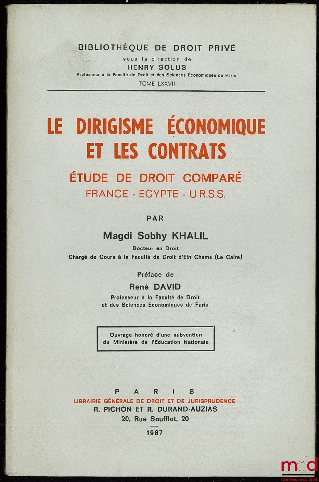 KHALIL (Magdi Sobhy) – LE DIRIGISME ÉCONOMIQUE ET LES CONTRATS, Étude de droit comparé : France - Égypte - U.R.S.S., Préface de René David, Bibl. de droit privé, t. LXXVII