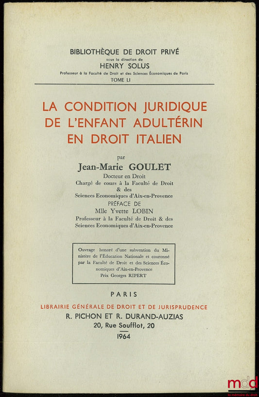 GOULET (Jean-Marie) – LA CONDITION JURIDIQUE DE L’ENFANT ADULTÉRIN EN DROIT ITALIEN, Préface de Yvette Lobin, Bibl. de droit privé, t. LI