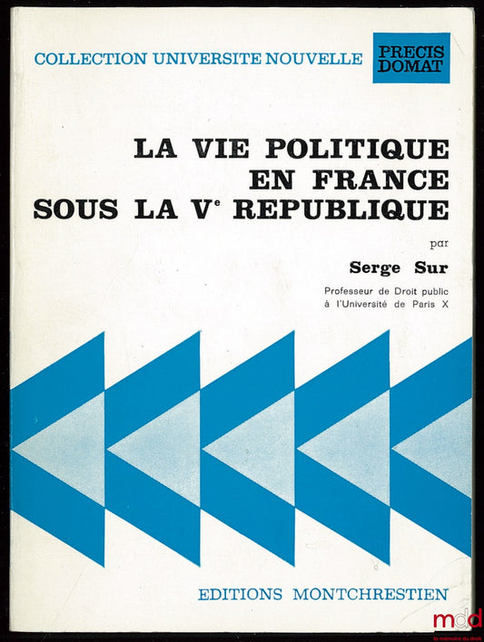 SUR (Serge) – LA VIE POLITIQUE EN FRANCE SOUS LA VÈME RÉPUBLIQUE, 2ème éd., coll. Université nouvelle, Précis Domat