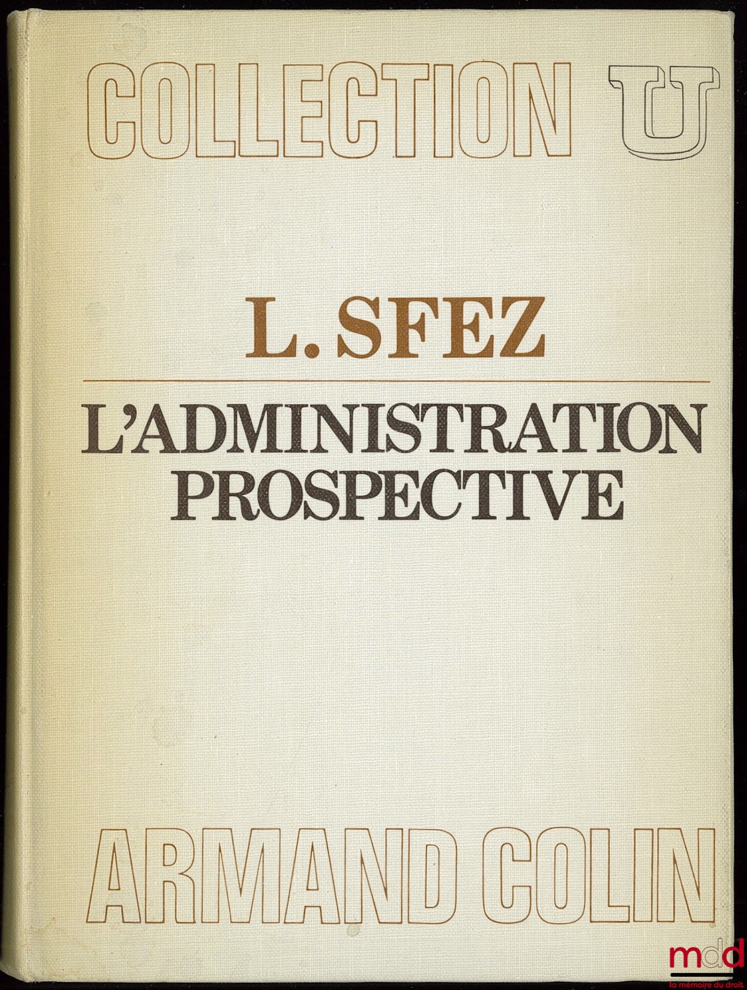 SFEZ (Lucien) – L’ADMINISTRATION PROSPECTIVE, coll. U, série Science administrative