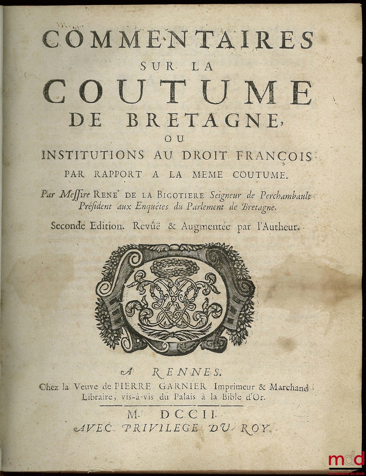 LA BIGOTIÈRE (René de Perchambault de) – COMMENTAIRES SUR LA COUTUME DE BRETAGNE ou Institutions au droit français par rapport à la même coutume. Seconde éd. revue et augmentée par l’auteur