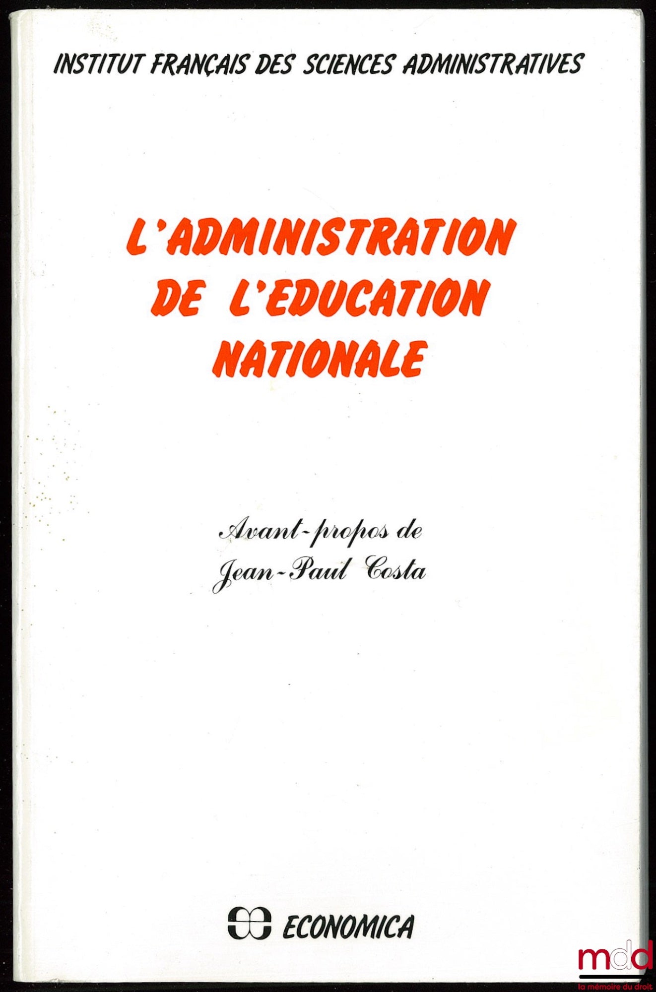 [Collectif] – L’ADMINISTRATION DE L’ÉDUCATION NATIONALE, Avant-propos de Jean-Paul Costa, Institut français des sciences administratives