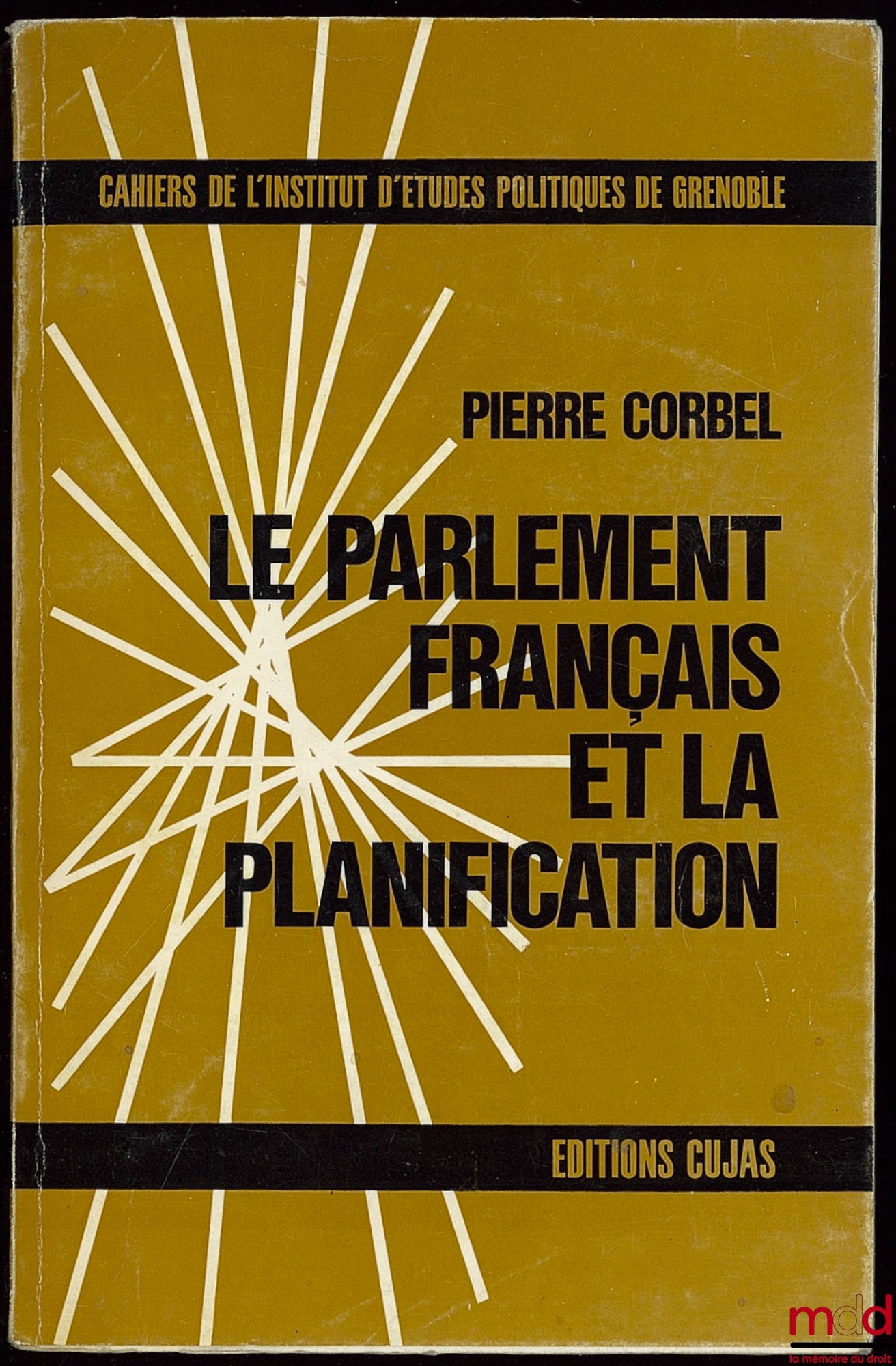 CORBEL (Pierre) – LE PARLEMENT FRANÇAIS ET LA PLANIFICATION, Cahiers de l’Institut d’Études Politiques de l’Université de Grenoble n° 6, Préface de Pierre Bauchet