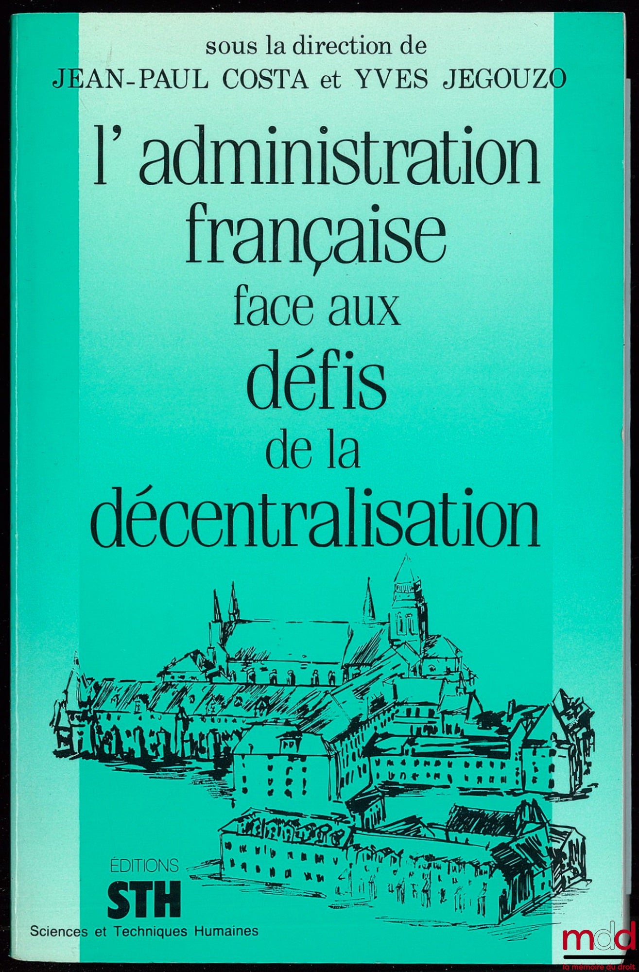 [Collectif] – L’ADMINISTRATION FRANÇAISE FACE AUX DÉFIS DE LA DÉCENTRALISATION, sous la direction de Jean-Paul Costa et Yves Jegouzo