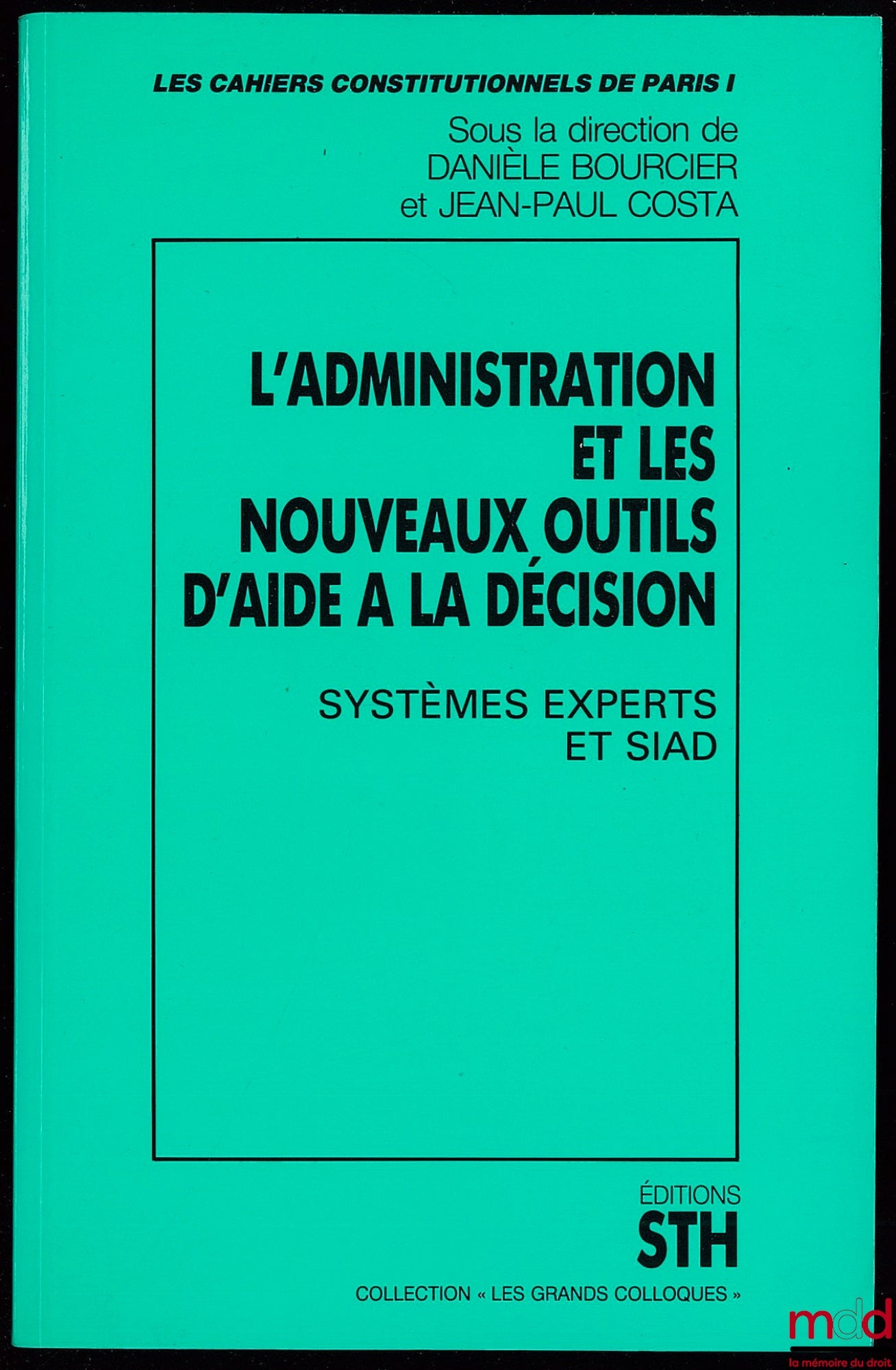 [Collectif], BOURCIER (Danièle) et COSTA (Jean-Paul) – L’ADMINISTRATION ET LES NOUVEAUX OUTILS D’AIDE À LA DÉCISION, Systèmes Experts et SIAD, Cahiers constitutionnels de Paris I, COLL. LES GRANDS COLLOQUES