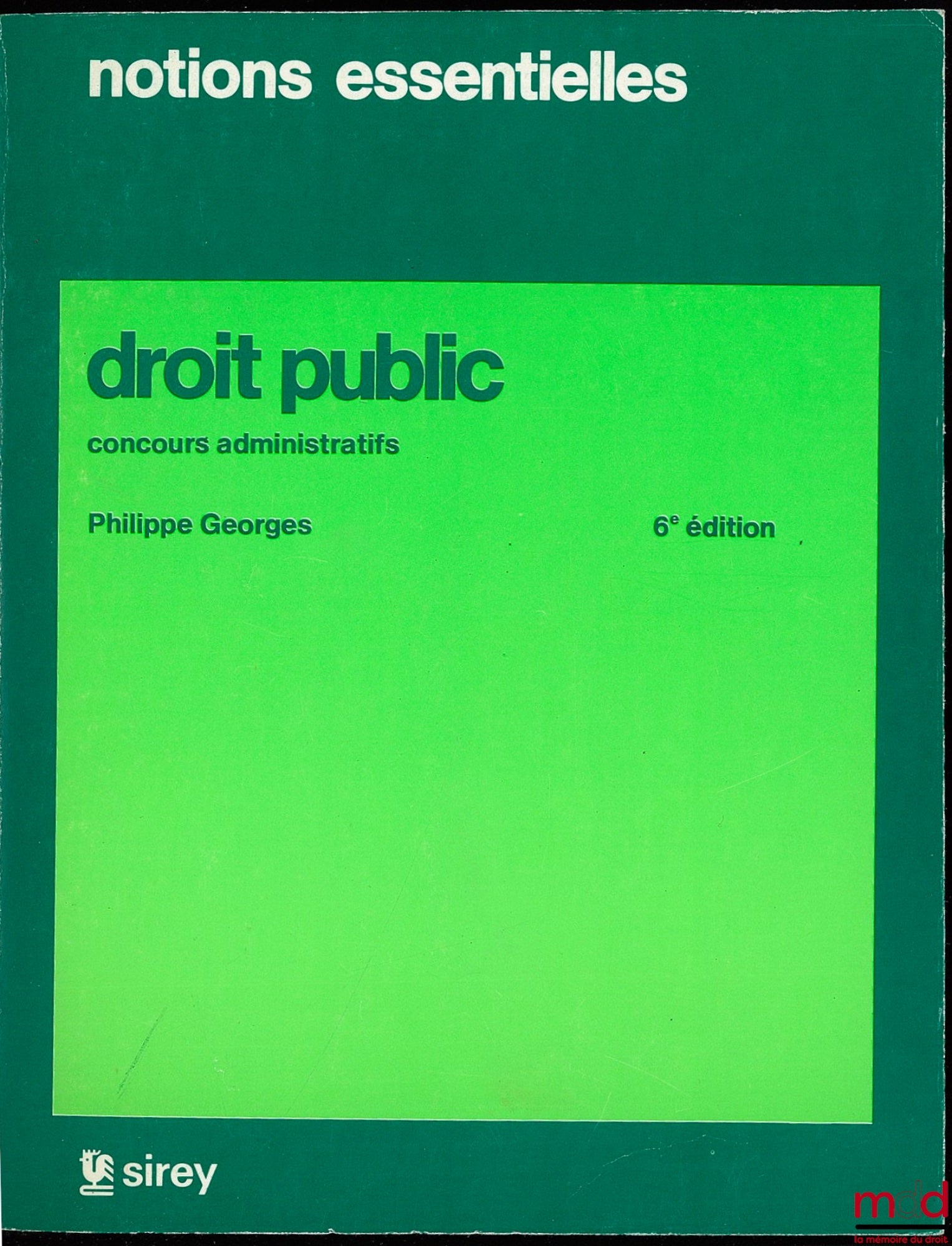 GEORGES (Philippe) – DROIT PUBLIC, Notions essentielles, Concours administratifs, 6e éd ;
