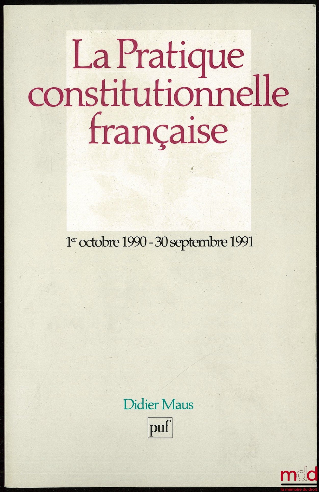 MAUS (Didier) – LA PRATIQUE CONSTITUTIONNELLE FRANÇAISE, 1er octobre 1989 - 30 septembre 1990