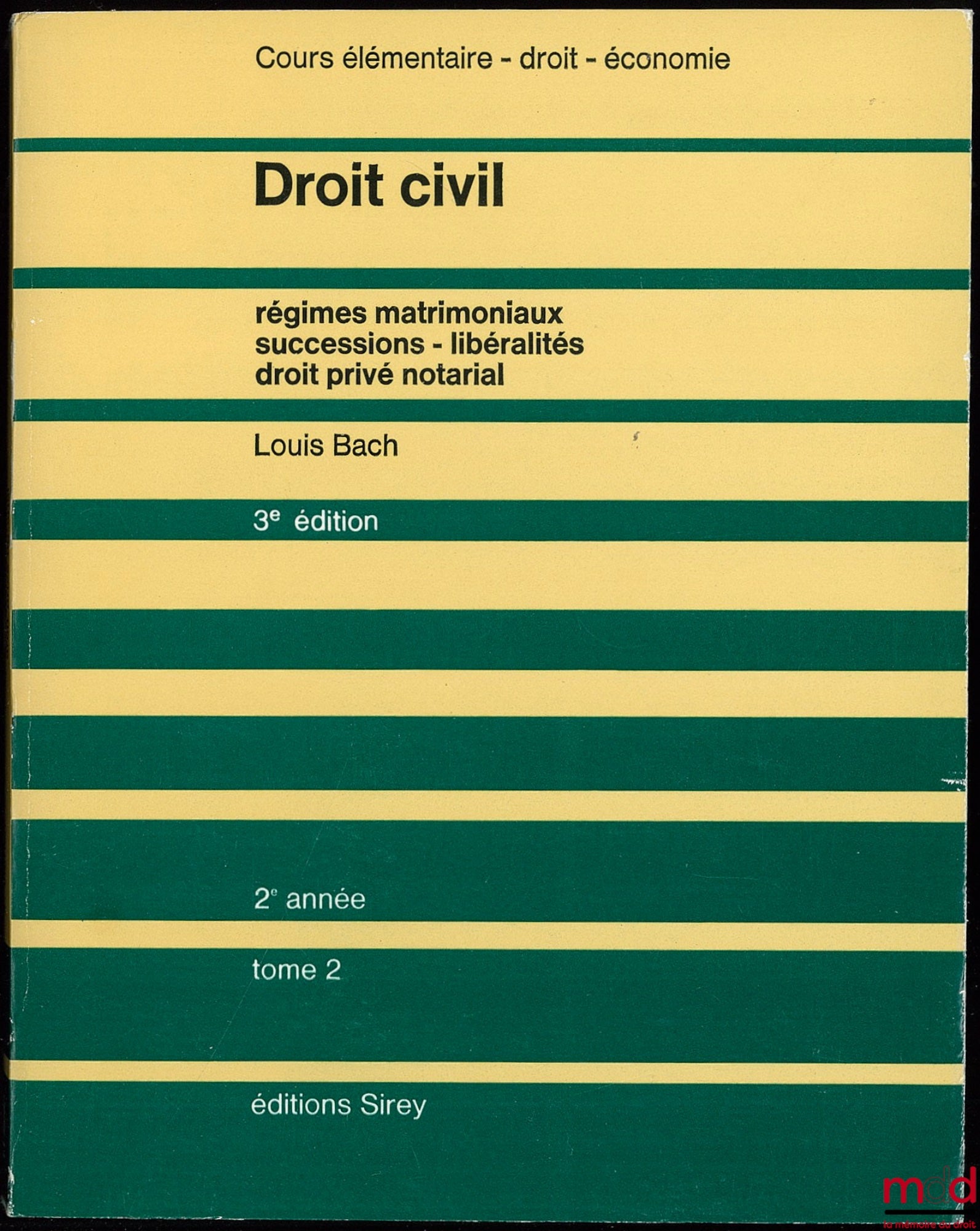 BACH (Louis) – DROIT CIVIL, Régimes matrimoniaux, Successions, Libéralités, Droit privé notarial, Cours élémentaire 2ème année, 3ème éd.