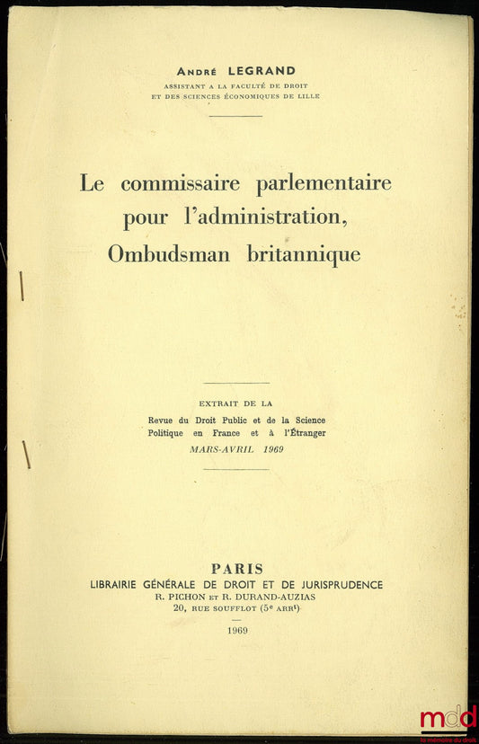 LEGRAND (André) – LE COMMISSAIRE PARLEMENTAIRE POUR L’ADMINISTRATION, OMBUDSMAN BRITANNIQUE, tiré à part de la REVUE DU DROIT PUBLIC ET DE LA SCIENCE POLITIQUE EN FRANCE ET À L’ÉTRANGER
