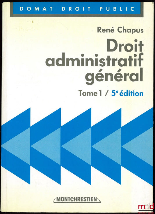 CHAPUS (René) – DROIT ADMINISTRATIF GÉNÉRAL, t. I, 5ème éd., coll. Précis Domat Droit Public