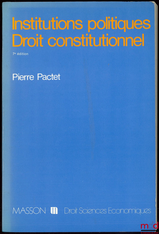 PACTET (Pierre) – POLITICAL INSTITUTIONS - CONSTITUTIONAL LAW, 7th updated ed., coll. Law - economics.