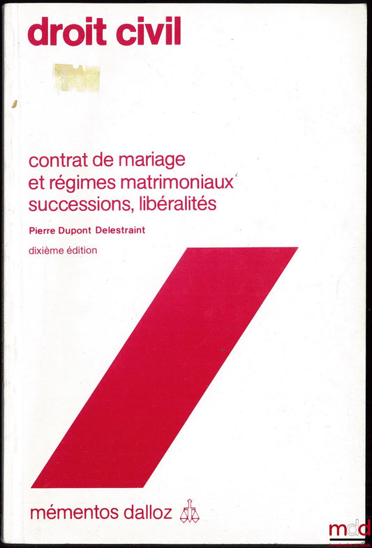 DUPONT DELESTRAINT (Pierre) – DROIT CIVIL, Contrat de mariage et régimes matrimoniaux ; successions ; libéralités, 10ème éd., coll. Mémentos Dalloz