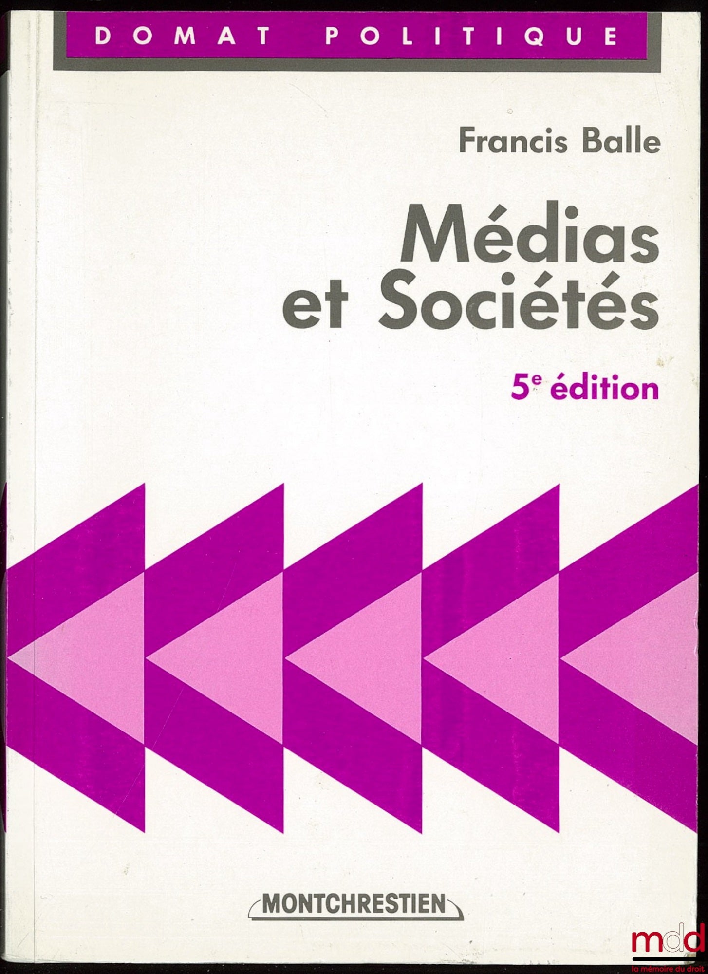 BALLE (Francis) – MÉDIAS ET SOCIÉTÉS, 5e éd. augmentée et mise à jour, coll. Domat Politique