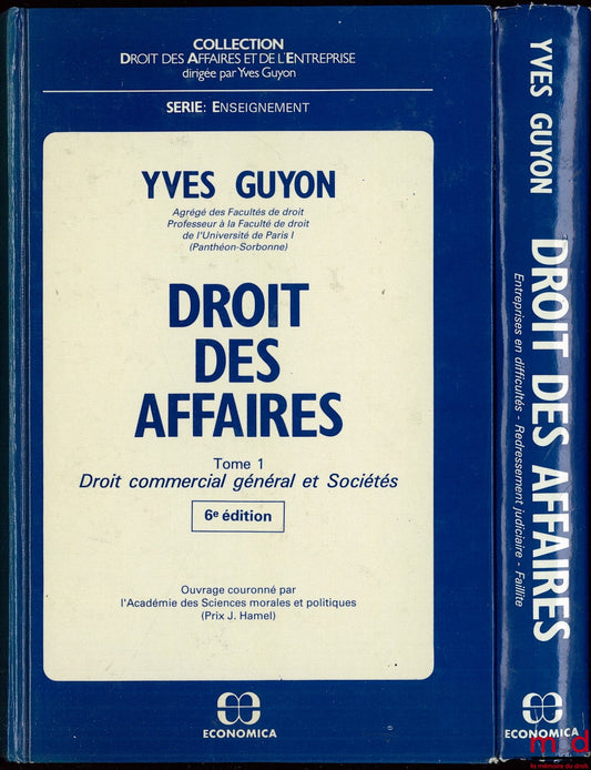 GUYON (Yves) – BUSINESS LAW: vol. 1: GENERAL COMMERCIAL LAW AND COMPANIES, 6th ed.; vol. 2: COMPANIES IN DIFFICULTY. JUDICIAL REORGANIZATION - BANKRUPTCY, Business and Enterprise Law Collection, Teaching Series
