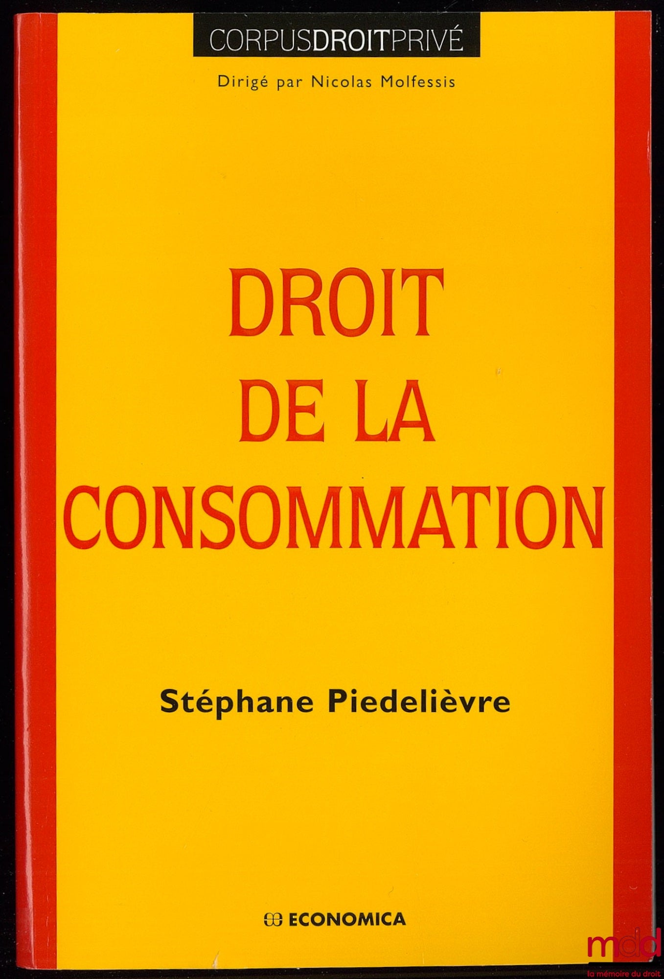 PIÉDELIÈVRE (Stéphane) – DROIT DE LA CONSOMMATION, coll. Corpus Droit Privé dirigé par Nicolas Molfessis