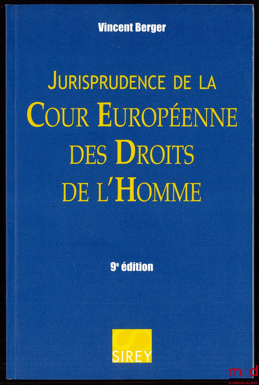 BERGER (Vincent) – JURISPRUDENCE DE LA COUR EUROPÉENNE DES DROITS DE L’HOMME, Préfaces (1984 et 1989) de Louis-Edmond Pettiti, 9ème éd., Coll. Sirey