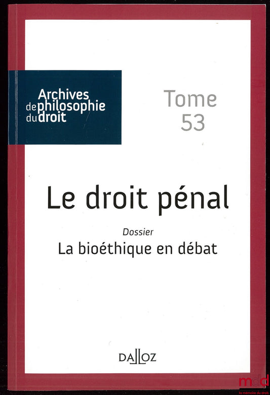 [Archives de philosophie du droit] – LE DROIT PÉNAL Dossier La Bioéthique en débat, publié avec le concours du C.N.R.S., A.P.D., t 53