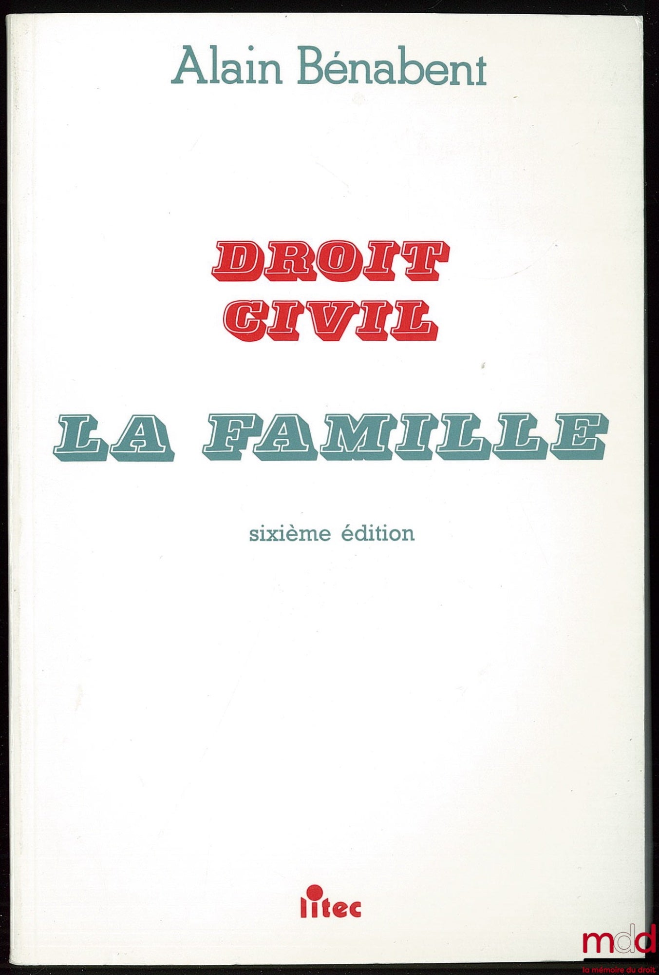 BÉNABENT (Alain) – DROIT CIVIL : LA FAMILLE, 6ème éd. à jour au 15 avril 1994