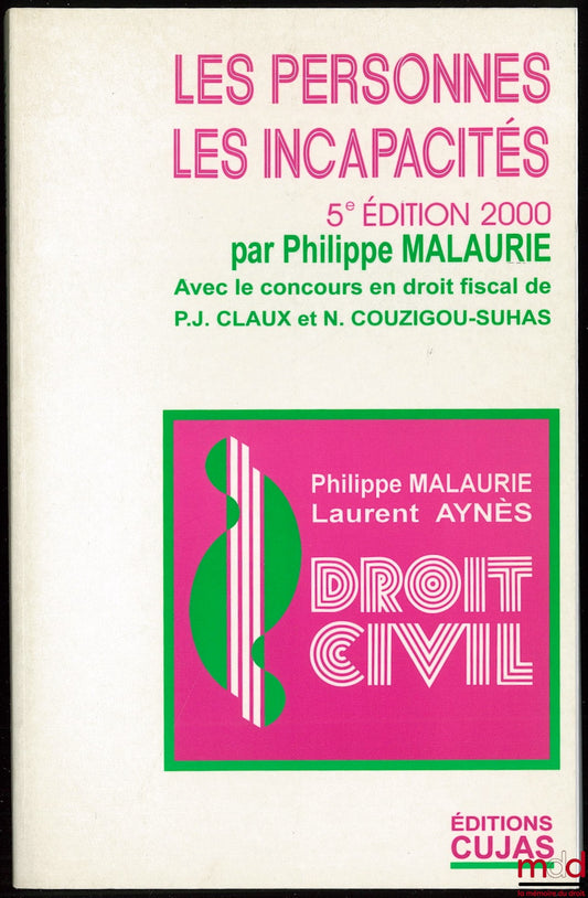 MALAURIE (Philippe) and AYNÈS (Laurent) – COURSE IN CIVIL LAW, PERSONS - INCAPACITIES, updated September 15, 1999, With the assistance of Pierre-Jean Claux in tax law, Work awarded the Prize of the Academy of Moral and Political Sciences