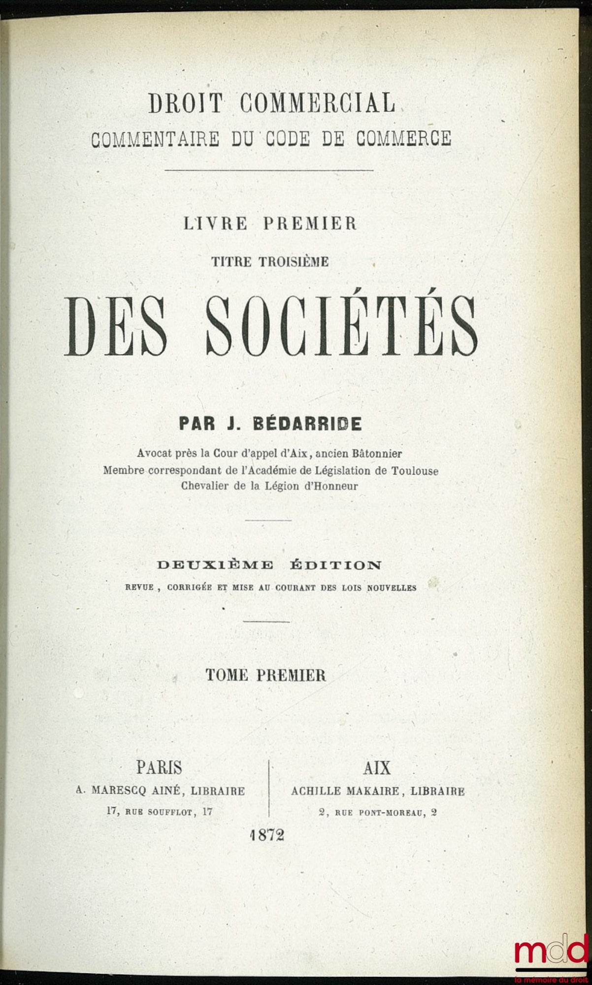 BÉDARRIDE (Jassuda) – DROIT COMMERCIAL. Commentaire du CODE DE COMMERCE, LIVRE I : Tit. III DES SOCIÉTÉS, 2ème éd., revue corrigée et mise au courant des lois nouvelles, t. I