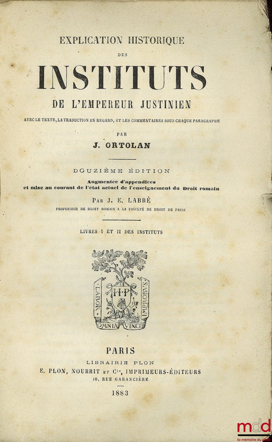 ORTOLAN (Joseph-Louis Elzéar) – EXPLICATION HISTORIQUE DES INSTITUTS DE L’EMPEREUR JUSTINIEN, avec le texte, la traduction en regard, les explications sous chaque paragraphe, augmentée d’appendices et mise au courant de l’état actuel de l’enseignement du