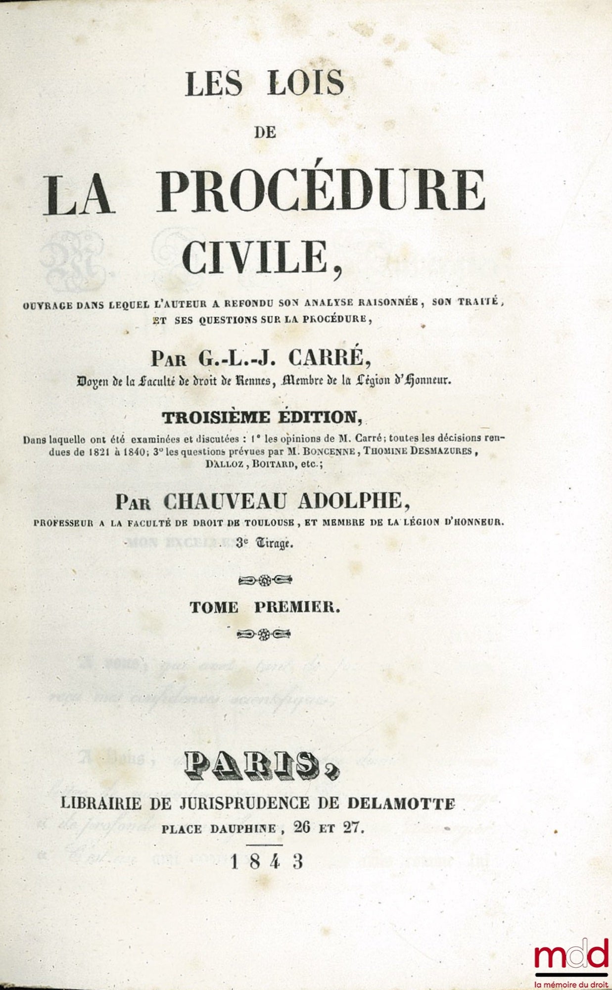 CARRÉ (Guillaume-Louis-Julien), CHAUVEAU (Adolphe) – LES LOIS DE LA PROCÉDURE CIVILE, ouvrage dans lequel l’auteur a refondu son analyse raisonnée, son traité, et ses questions sur la procédure, 3ème éd. dans laquelle ont été examinées et discutées : 1° l