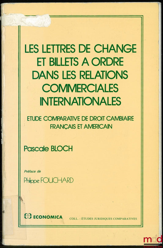 BLOCH (Pascale) – LES LETTRES DE CHANGE ET BILLETS À ORDRE DANS LES RELATIONS COMMERCIALES INTERNATIONALES, Étude comparative de droit cambiaire français et américain, Préface de Philippe Fouchard, coll. Études juridiques comparatives