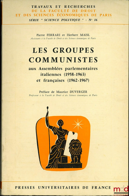 FERRARI (Pierre) et MAISL (Herbert) – LES GROUPES COMMUNISTES AUX ASSEMBLÉES PARLEMENTAIRES ITALIENNE (1958-1963) et FRANÇAISES (1962-1967), Préface de Maurice Duverger, coll. Travaux et Recherches de la Faculté de Droit et des Sciences Économiques de Par