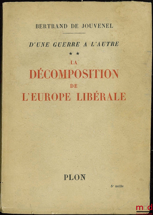 JOUVENEL (Bertrand de) – D’UNE GUERRE À L’AUTRE, t. II : LA DÉCOMPOSITION DE L’EUROPE LIBÉRALE (Octobre 1925 - Janvier 1932)