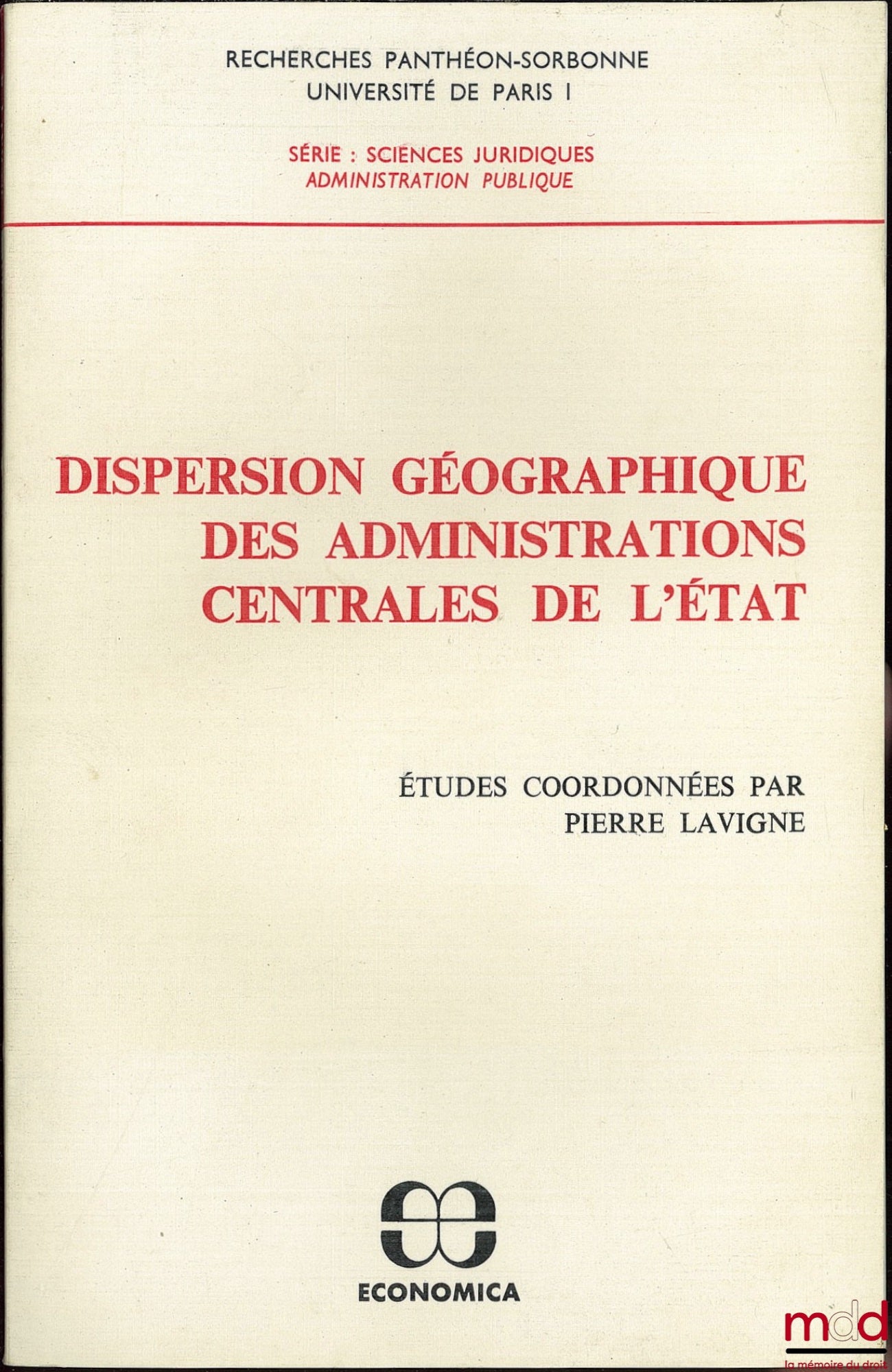 [Collectif] – DISPERSION GÉOGRAPHIQUE DES ADMINISTRATIONS CENTRALES DE L’ÉTAT, Études coordonnés par Pierre LAVIGNE, coll. Recherches Panthéon-Sorbonne, Université Paris I, série : sciences juridiques Administration publique