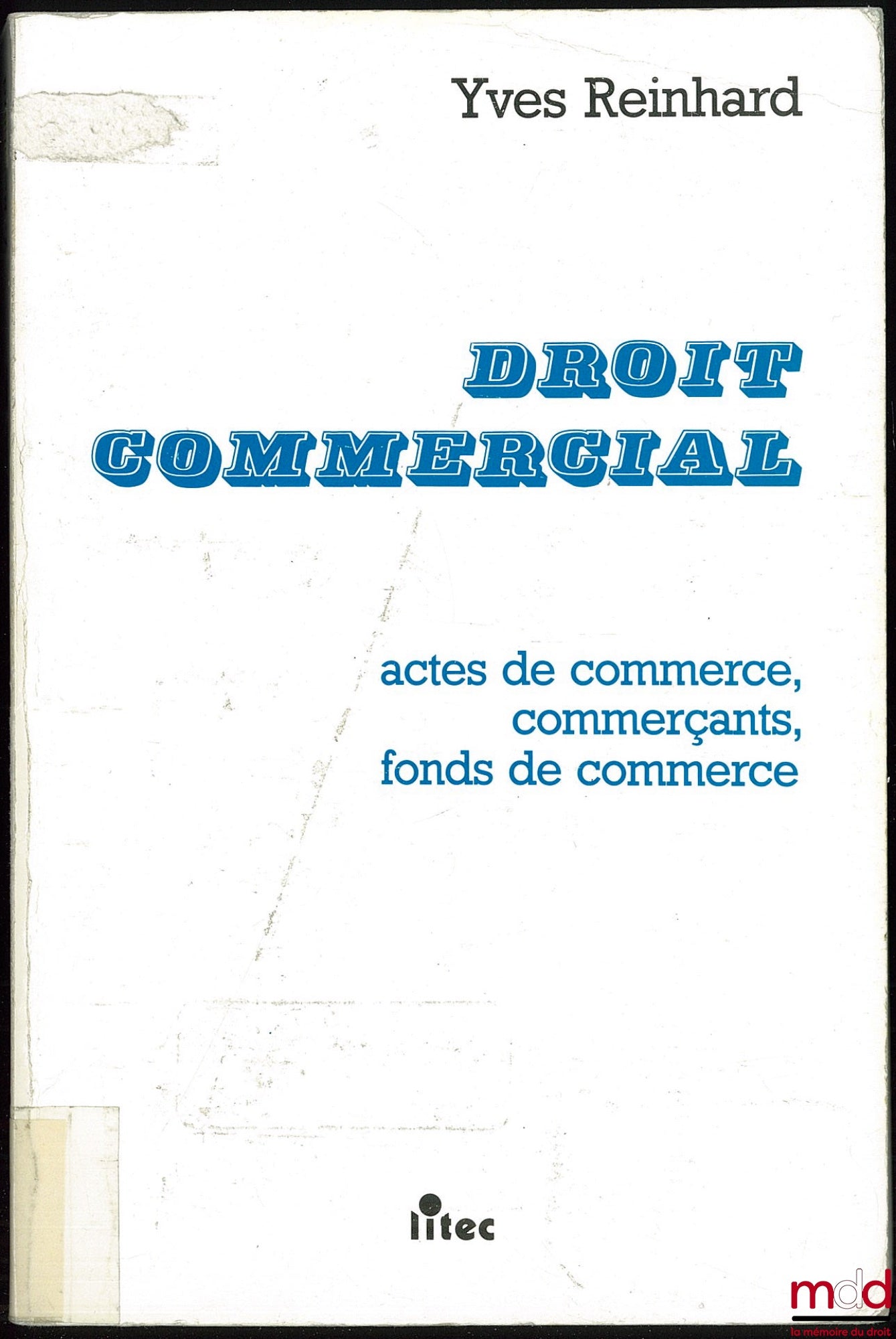 REINHARD (Yves) – COMMERCIAL LAW: Commercial Acts - Merchants - Goodwill