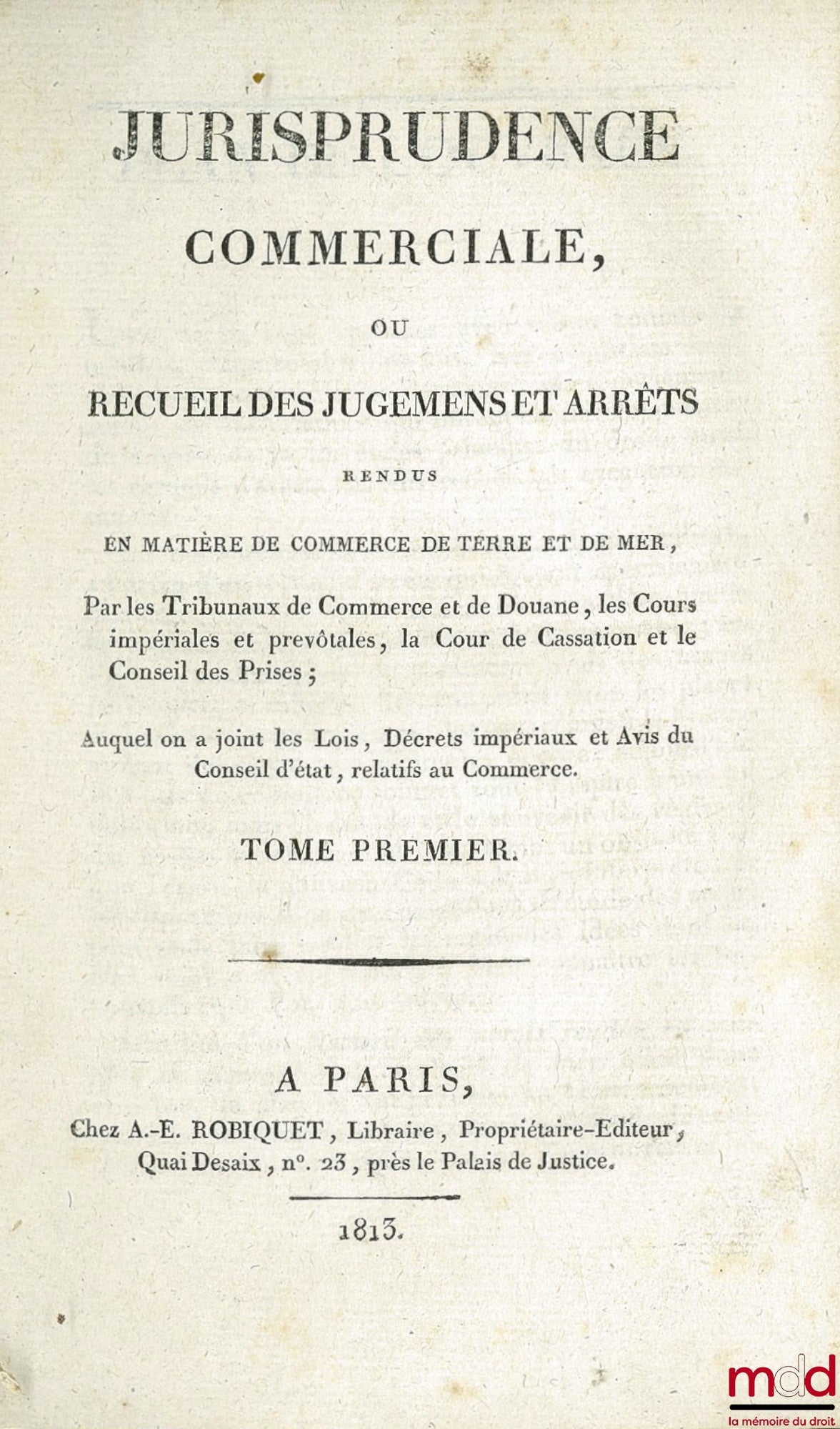 [Collectif] – JURISPRUDENCE COMMERCIALE OU RECUEIL DES JUGEMENTS ET ARRÊTS RENDUS EN MATIÈRE DE COMMERCE DE TERRE ET DE MER, par les Tribunaux de Commerce, les Cours royales, la Cour de Cassation et le Conseil des Prises ; Auquel on a joint les Lois, Édit
