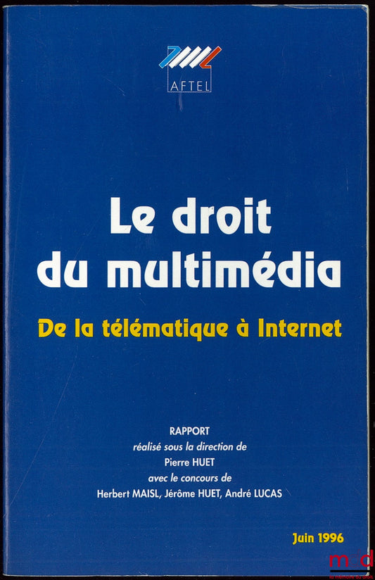 HUET (Pierre) – LE DROIT DU MULTIMEDIA DE LA TÉLÉMATIQUE À INTERNET, rapport réalisé sous la direction de P. H. et avec le concours de Herbert Maisl, Jérôme Huet et André Lucas