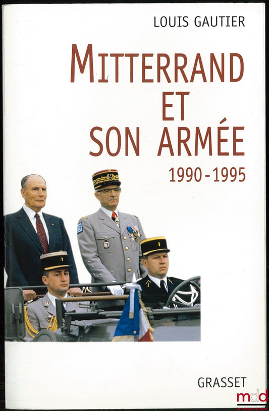 GAUTIER (Louis) – MITTERRAND ET SON ARMÉE 1990-1995