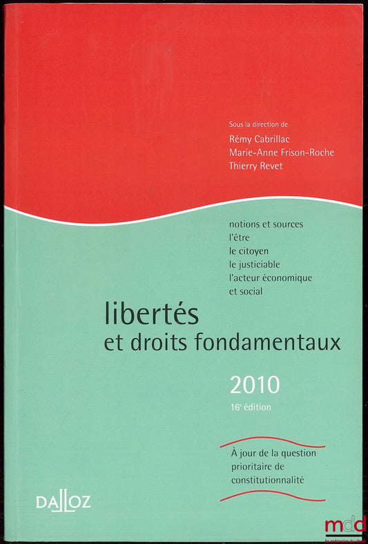 CABRILLAC (Rémy), FRISON-ROCHE (Marie-Anne) et REVET (Thierry) et alii – LIBERTÉS ET DROITS FONDAMENTAUX, Notions et sources - L’être - Le citoyen - Le justiciable - L’acteur économique et social, sous la direction de (…), 16ème éd. 2002 revue et augmenté