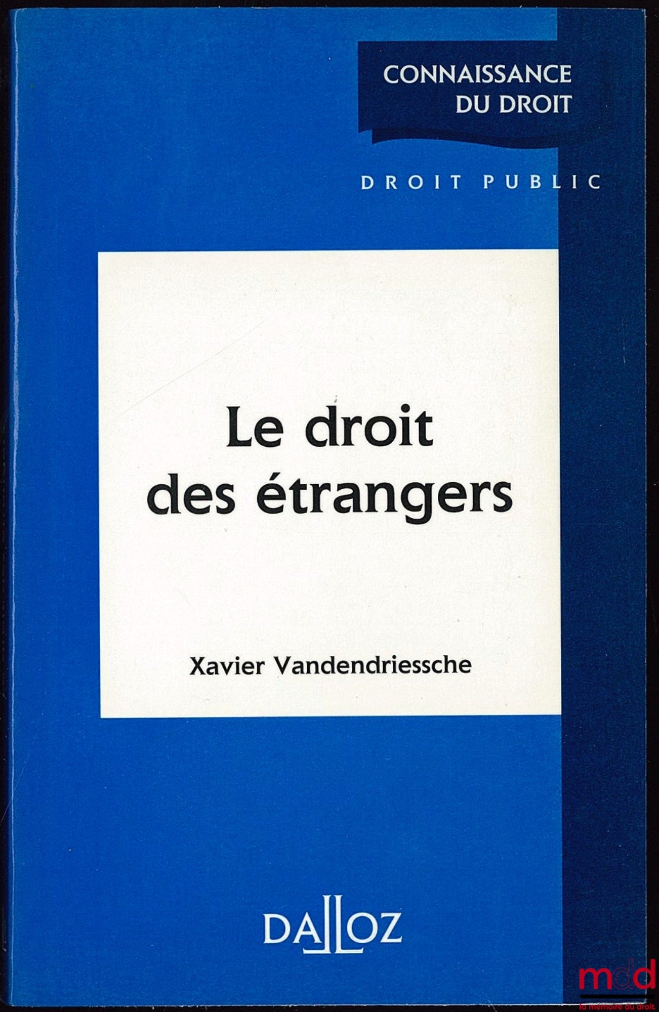 VANDENDRIESSCHE (Xavier) – LE DROIT DES ÉTRANGERS, Coll. Connaissance du droit, Série Droit Public
