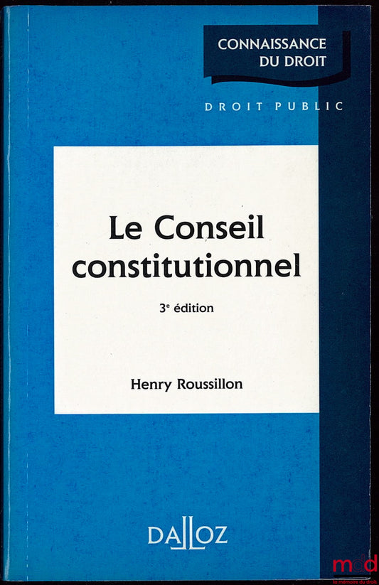 ROUSSILLON (Henry) – LE CONSEIL CONSTITUTIONNEL, 3ème éd., Coll. Connaissance du droit